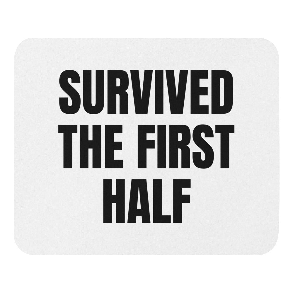 SURVIVED THE FIRST HALF mouse pad