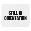 STILL IN ORIENTATION mouse pad