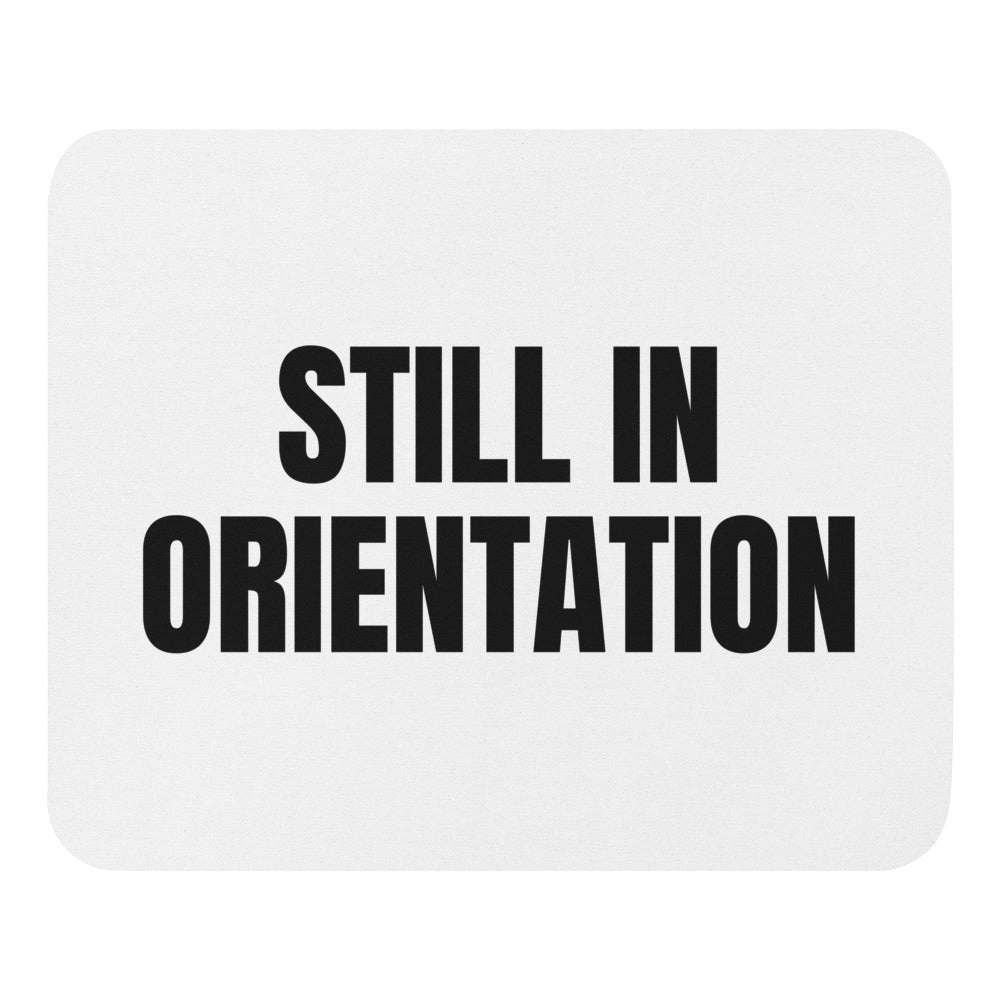 STILL IN ORIENTATION mouse pad