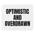 OPTIMISTIC AND OVERDRAWN mouse pad