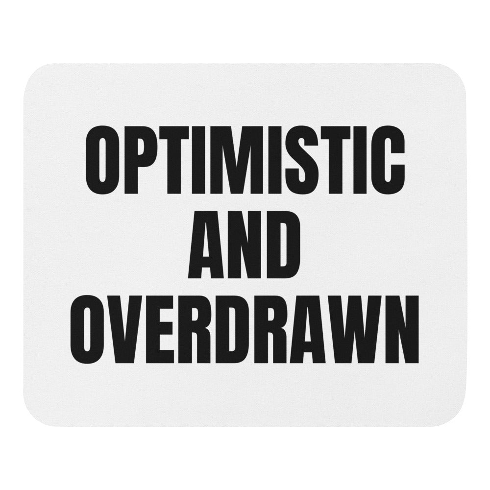 OPTIMISTIC AND OVERDRAWN mouse pad