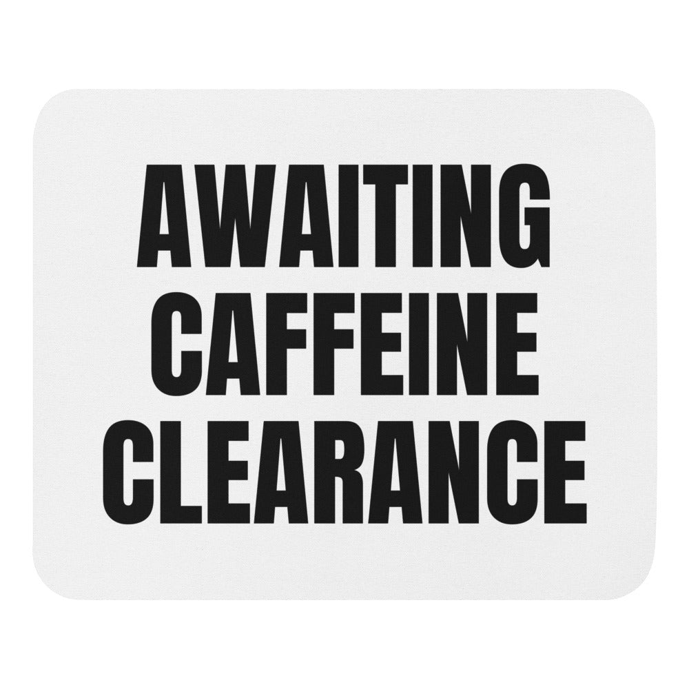 AWAITING CAFFEINE CLEARANCE mouse pad