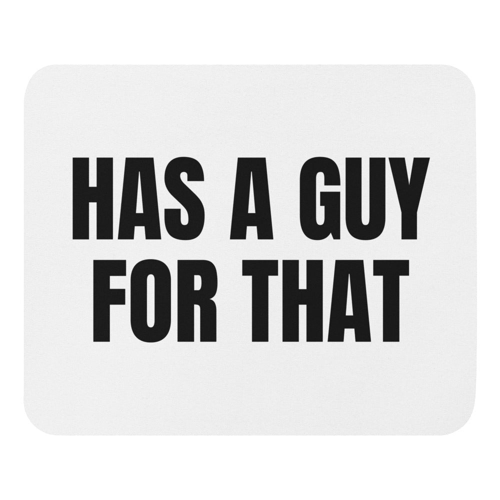 HAS A GUY FOR THAT mouse pad
