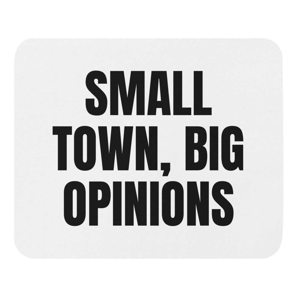SMALL TOWN, BIG OPINIONS mouse pad
