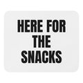 HERE FOR THE SNACKS mouse pad