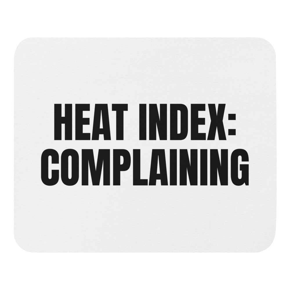 HEAT INDEX: COMPLAINING mouse pad