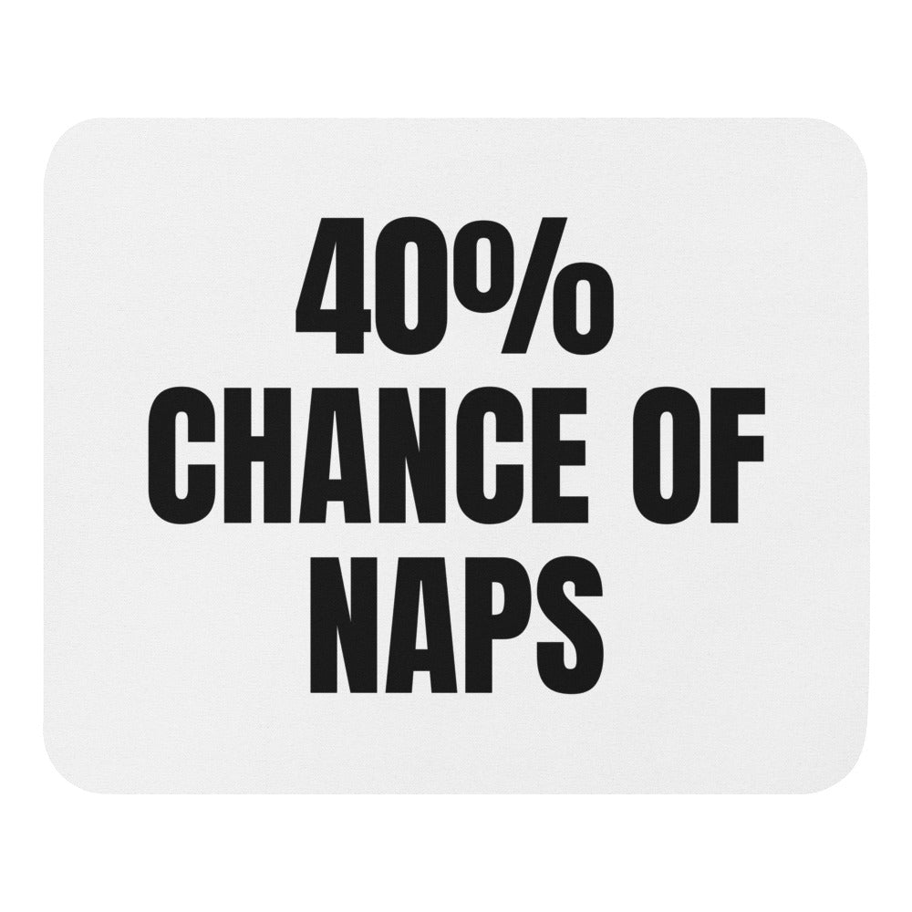 40% CHANCE OF NAPS mouse pad