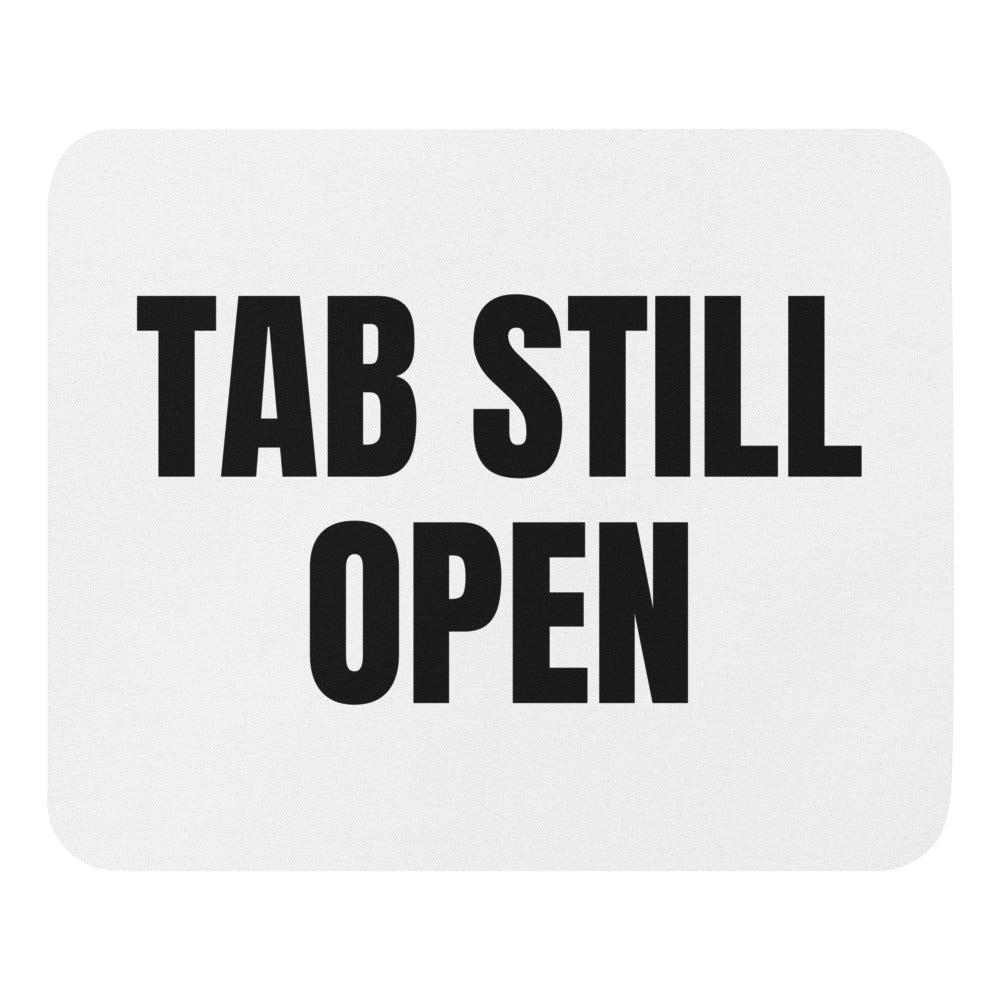 TAB STILL OPEN mouse pad