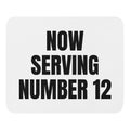 NOW SERVING NUMBER 12 mouse pad