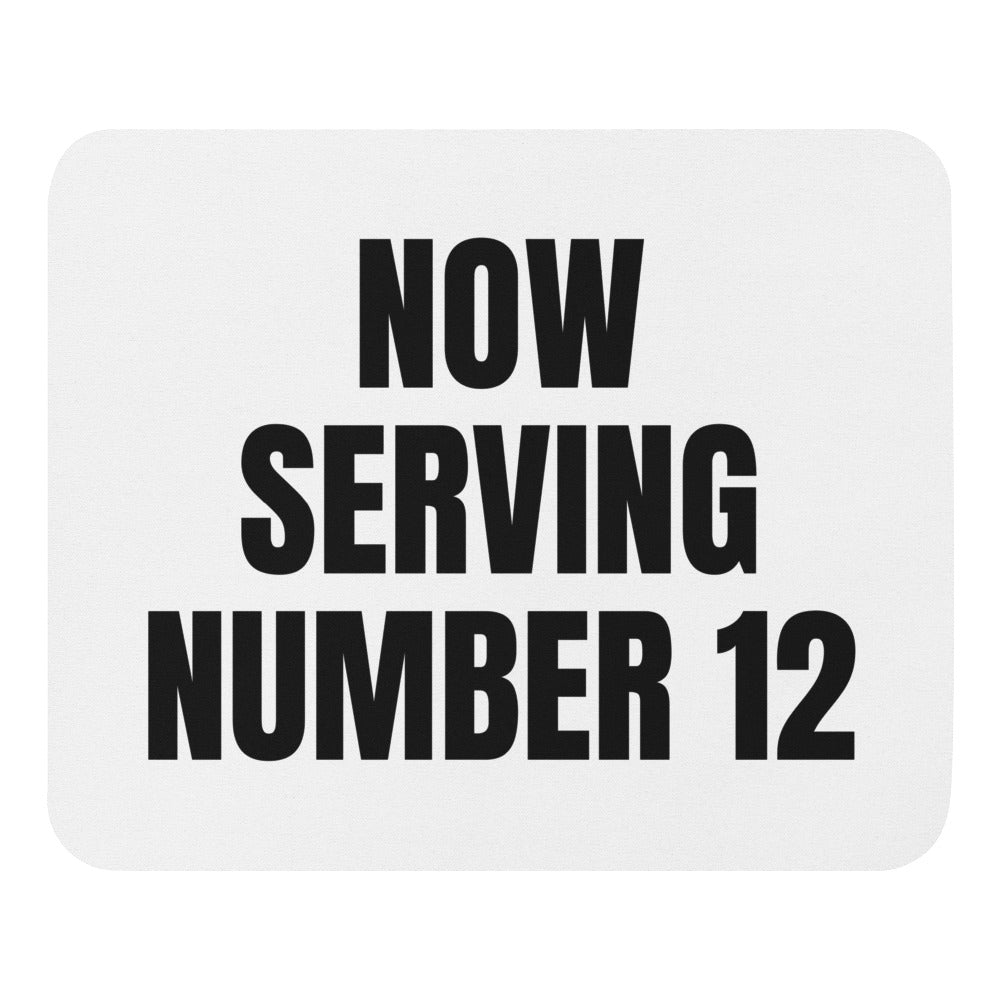 NOW SERVING NUMBER 12 mouse pad