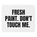 FRESH PAINT. DON'T TOUCH ME. mouse pad