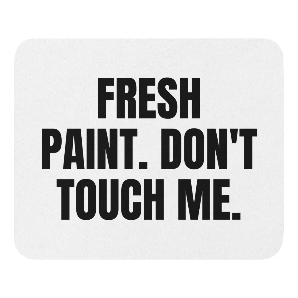 FRESH PAINT. DON'T TOUCH ME. mouse pad