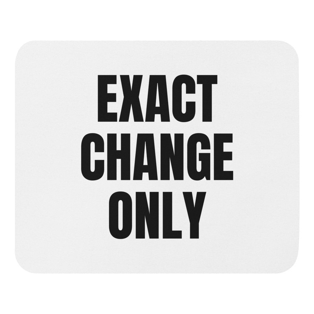 EXACT CHANGE ONLY mouse pad