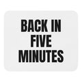 BACK IN FIVE MINUTES mouse pad
