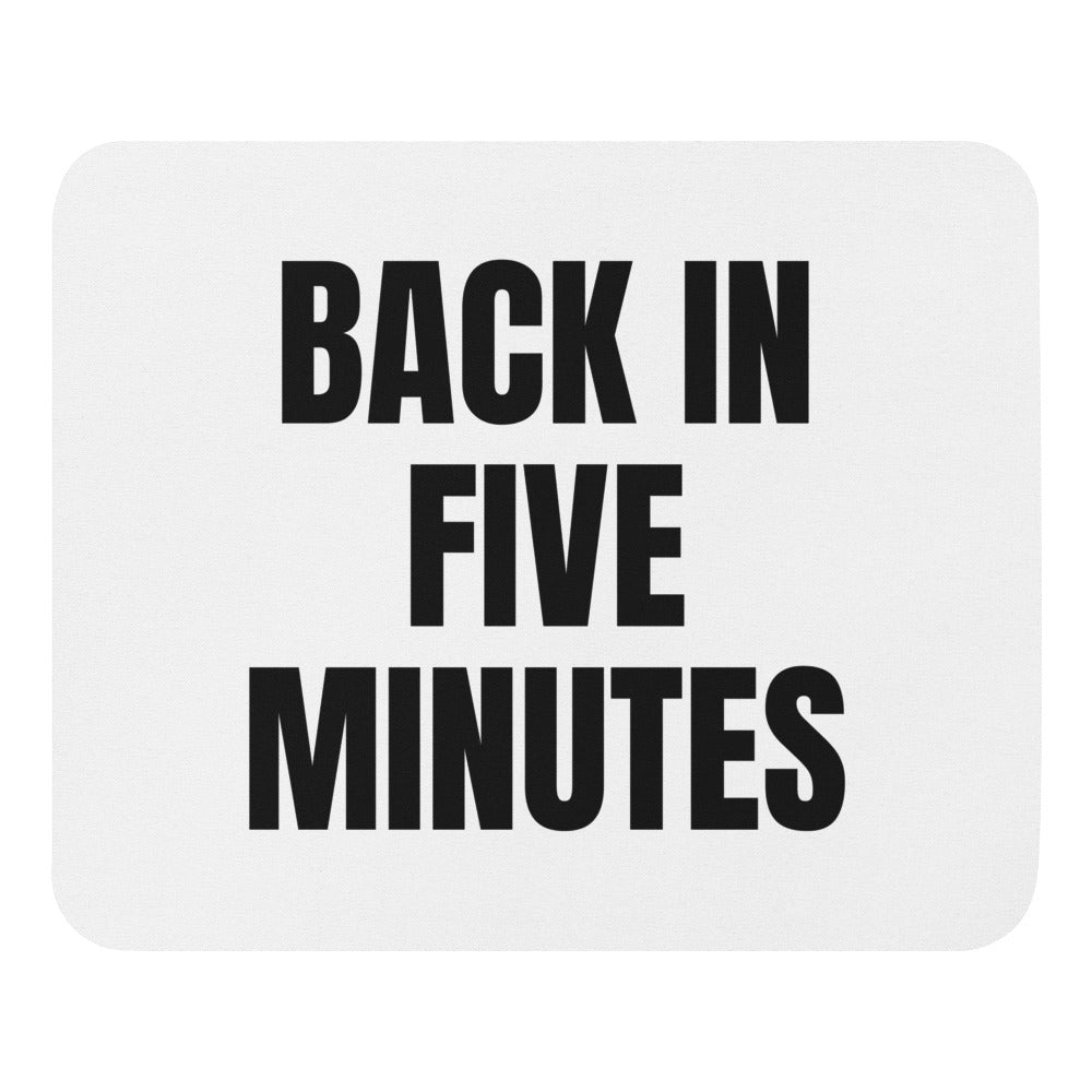 BACK IN FIVE MINUTES mouse pad