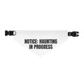 NOTICE: HAUNTING IN PROGRESS pet bandana