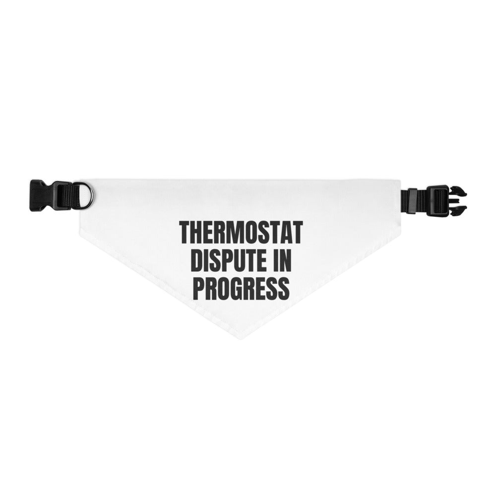 THERMOSTAT DISPUTE IN PROGRESS pet bandana