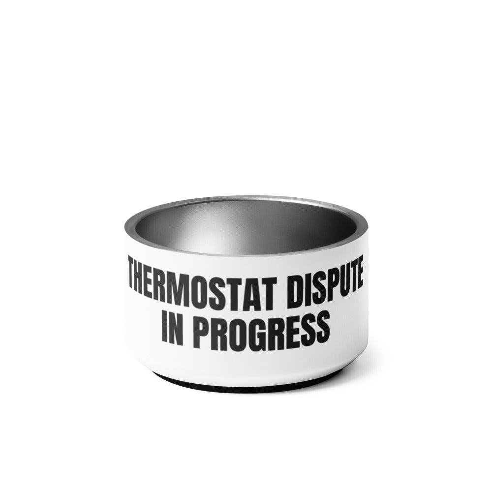 THERMOSTAT DISPUTE IN PROGRESS pet bowl