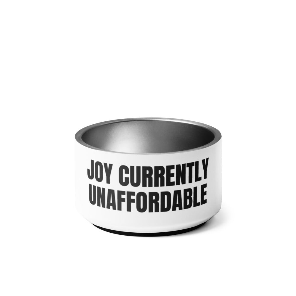 JOY CURRENTLY UNAFFORDABLE pet bowl