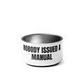NOBODY ISSUED A MANUAL pet bowl