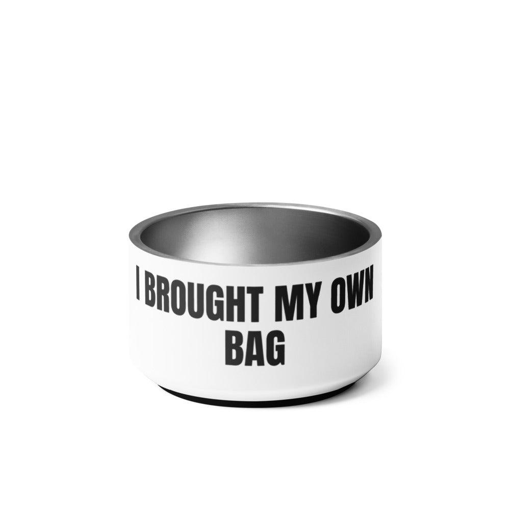 I BROUGHT MY OWN BAG pet bowl
