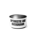 OPTIMISTIC AND OVERDRAWN pet bowl