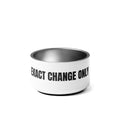 EXACT CHANGE ONLY pet bowl