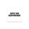 COFFEE THEN DISAPPOINTMENT sticky notes