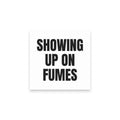 SHOWING UP ON FUMES sticky notes