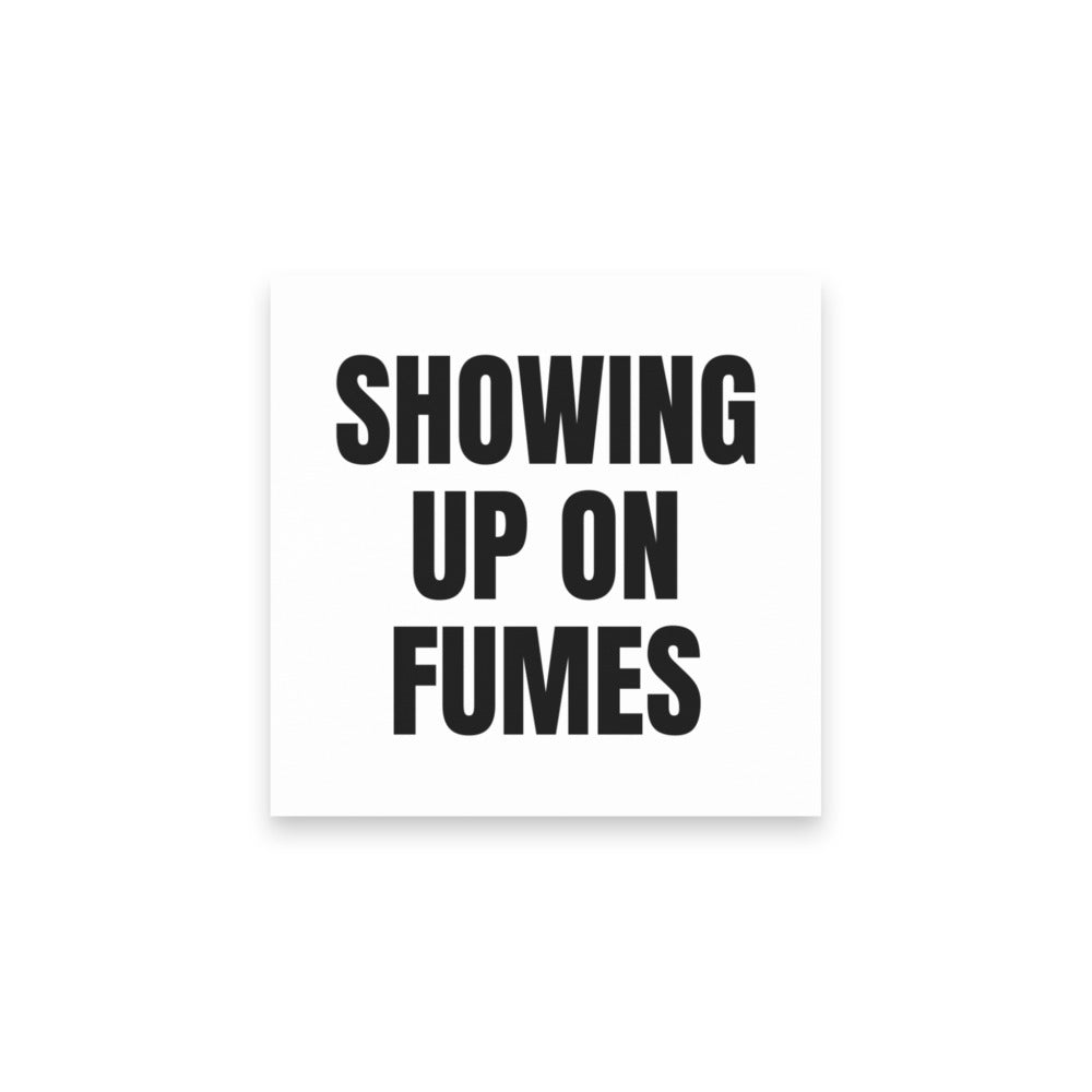 SHOWING UP ON FUMES sticky notes