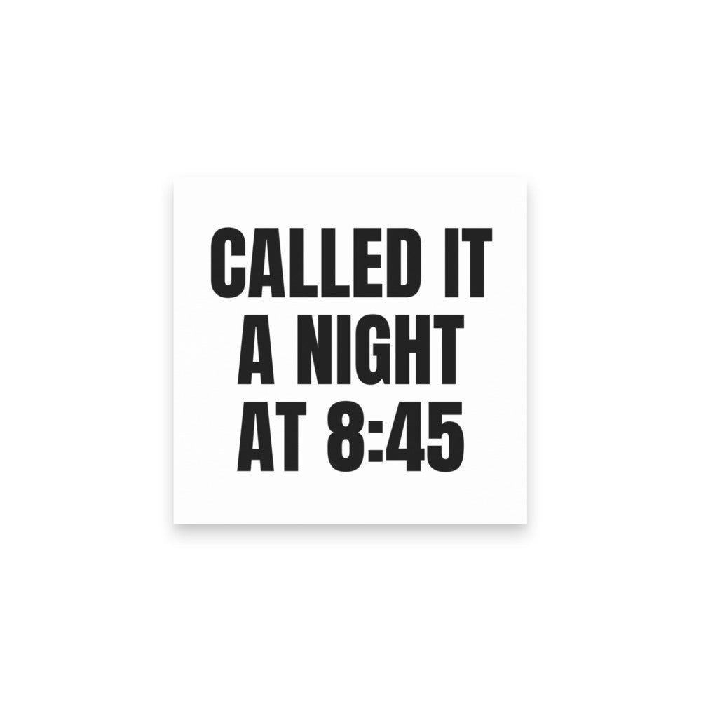 CALLED IT A NIGHT AT 8:45 sticky notes