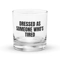 DRESSED AS SOMEONE WHO'S TIRED rocks glass