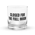 CLOSED FOR THE FULL MOON rocks glass