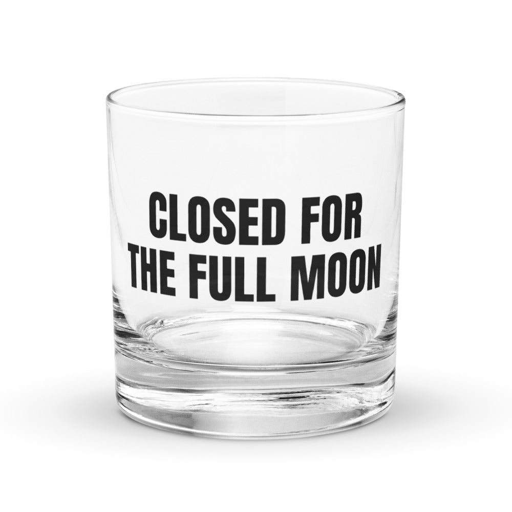 CLOSED FOR THE FULL MOON rocks glass