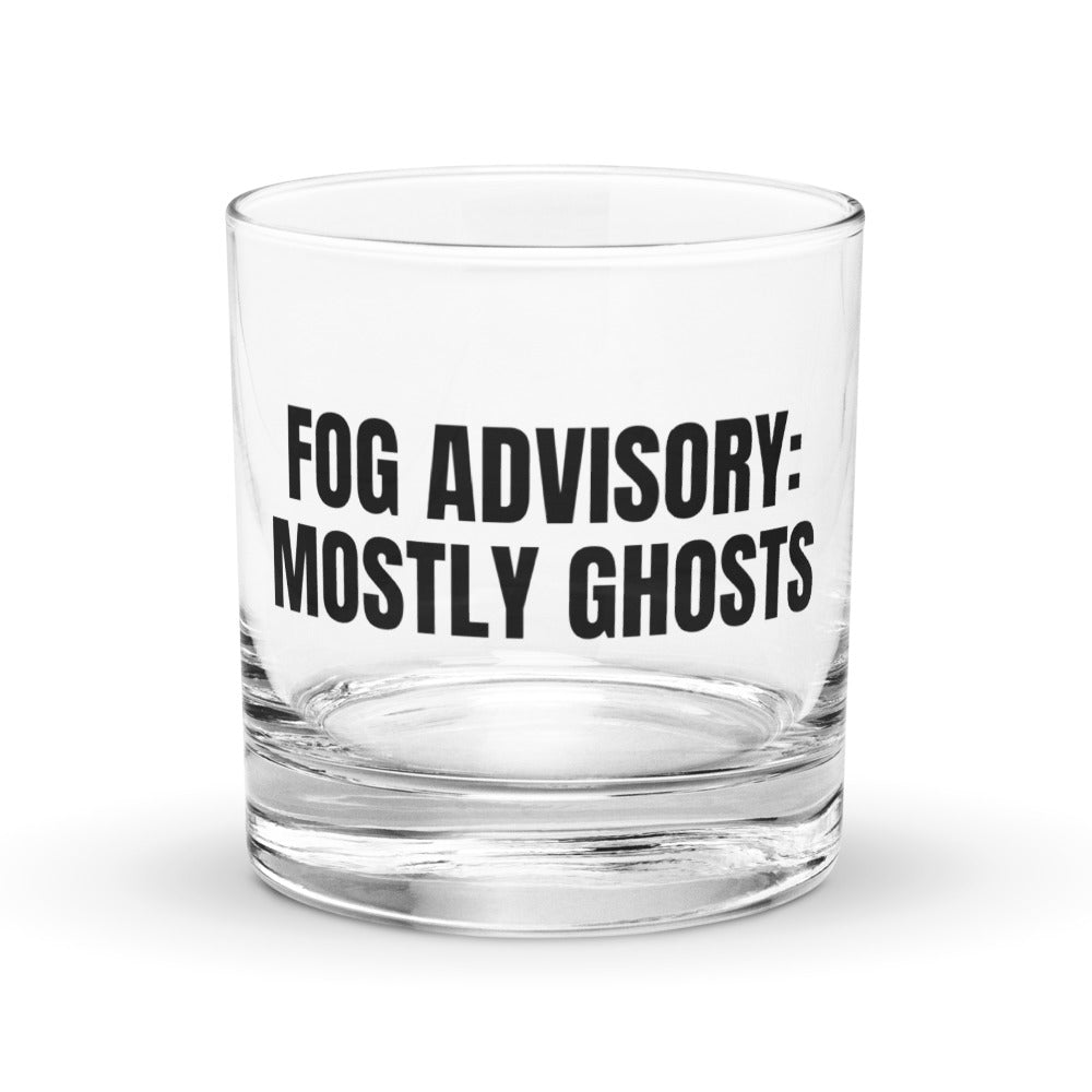 FOG ADVISORY: MOSTLY GHOSTS rocks glass