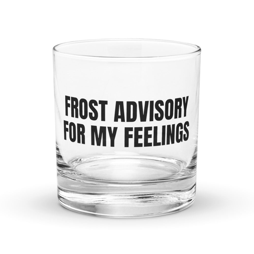 FROST ADVISORY FOR MY FEELINGS rocks glass