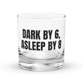DARK BY 6, ASLEEP BY 8 rocks glass