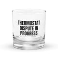 THERMOSTAT DISPUTE IN PROGRESS rocks glass