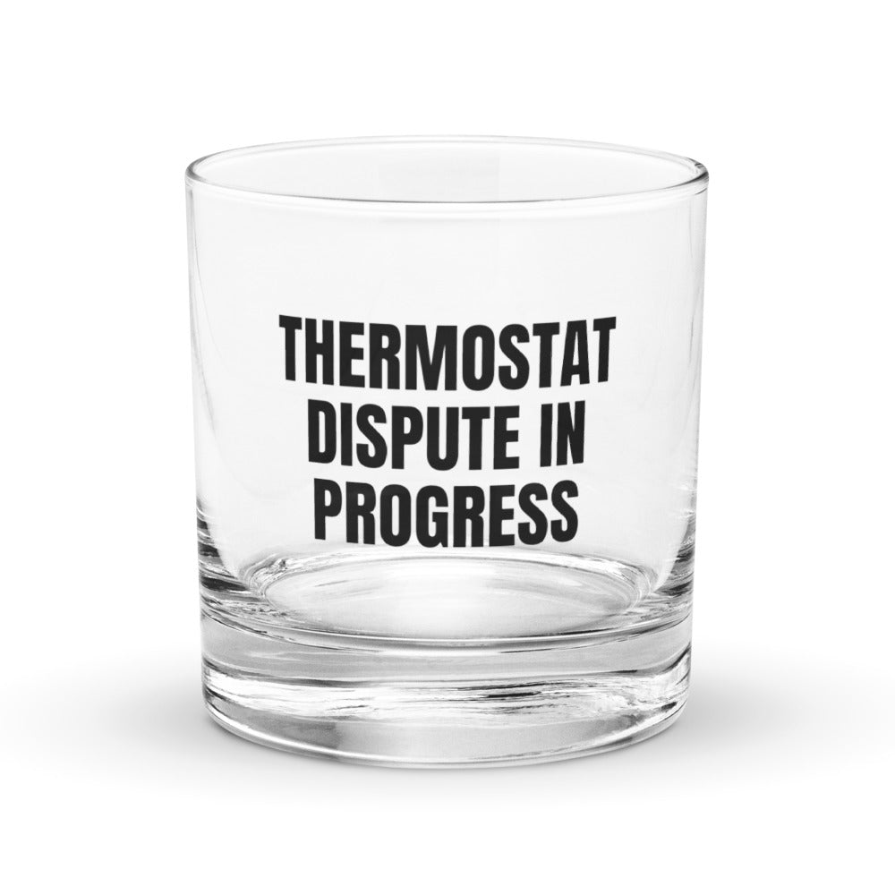THERMOSTAT DISPUTE IN PROGRESS rocks glass