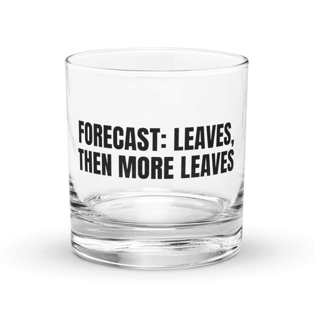 FORECAST: LEAVES, THEN MORE LEAVES rocks glass