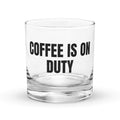 COFFEE IS ON DUTY rocks glass