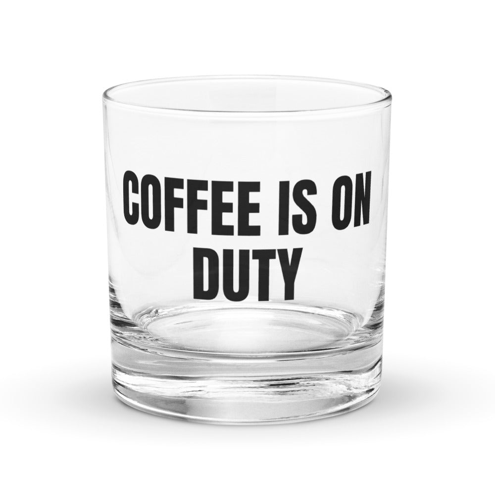 COFFEE IS ON DUTY rocks glass