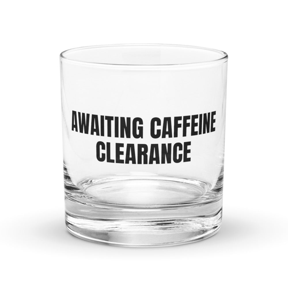 AWAITING CAFFEINE CLEARANCE rocks glass
