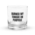BURNED MY TONGUE ON PURPOSE rocks glass