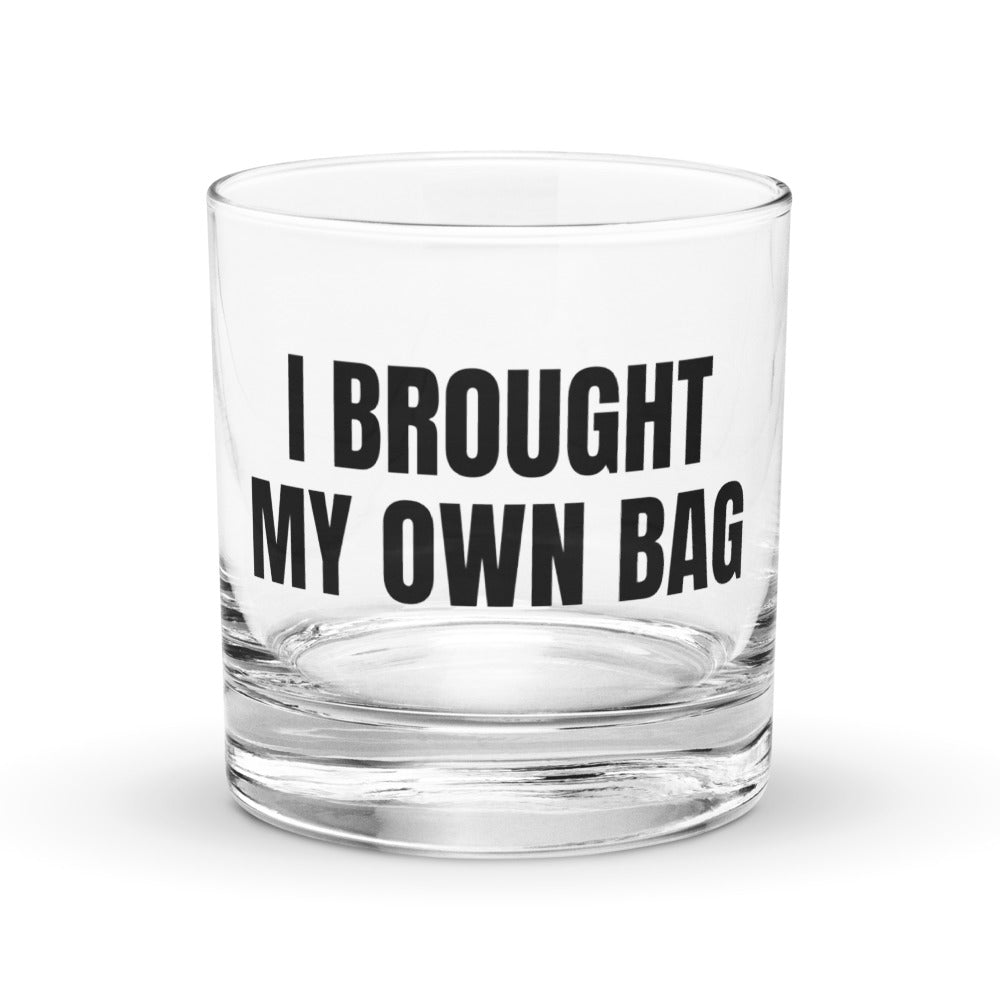 I BROUGHT MY OWN BAG rocks glass