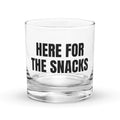 HERE FOR THE SNACKS rocks glass