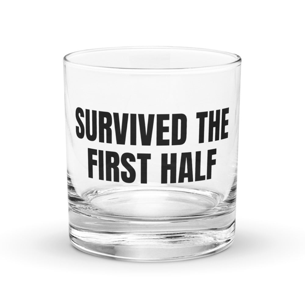 SURVIVED THE FIRST HALF rocks glass
