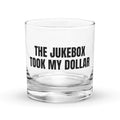 THE JUKEBOX TOOK MY DOLLAR rocks glass