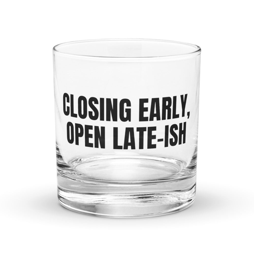 CLOSING EARLY, OPEN LATE-ISH rocks glass