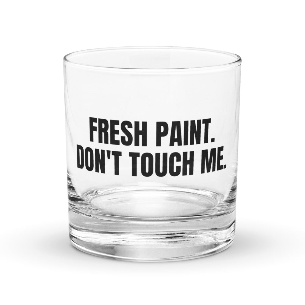 FRESH PAINT. DON'T TOUCH ME. rocks glass